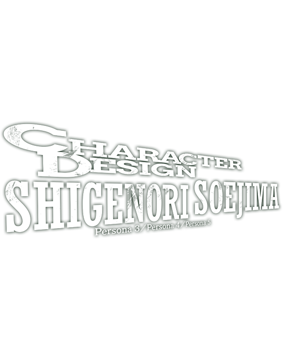 CHARACTER DESIGN Shigenori Soejima  Persona 3 / Persona 4 / Persona 5